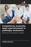 Competenze acquisite dagli specializzandi in patologia anatomica (Italian Edition) 6206568989 Book Cover