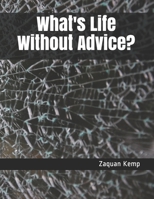 What's Life Without Advice?: Not a perfect book but we all don't live perfect lives B085RTHYCX Book Cover