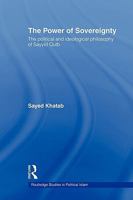 The Power of Sovereignity: The Political And Ideological Philosophy of Sayyid Qutb (Routledge Studies in Politicl Islam) 0415553849 Book Cover