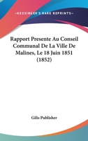 Rapport Presente Au Conseil Communal De La Ville De Malines, Le 18 Juin 1851 (1852) 1160237816 Book Cover