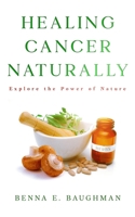 Healing Cancer Naturally B0GTYKQZ6F Book Cover