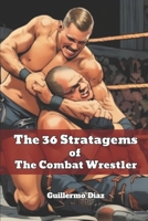 The 36 Stratagems of The Combat Wrestler B0FQ4BVK9Q Book Cover