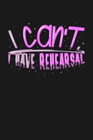 I can't I Have Rehearsal: KALENDER 2020/2021 mit Monatsplaner/Wochenansicht mit Notizen und Aufgaben Feld! F�r Theater, Musical, Broadway Fans Schauspieler, B�hnenmitarbeiter A5 (6x9 inch) 136 Seiten  1693537230 Book Cover