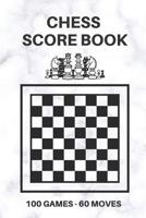 Chess Score Book 100 Games 60 Moves: Scoring Sheets Notebook to Record Wins, Moves and Strategies 1077491611 Book Cover
