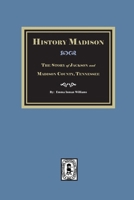 Historic Madison: The Story of Jackson and Madison County, Tennessee 1639146164 Book Cover