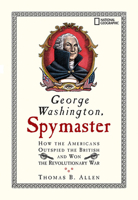 George Washington, Spymaster: How the Americans Outspied the British and Won the Revolutionary War 1426300417 Book Cover