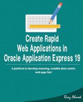 Create Rapid Web Application in Oracle Application Express 19: A platform to develop stunning, scalable data-centric web apps fast 1094779091 Book Cover