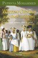 Writing Gender Into the Caribbean: Selected Essays 1988 to 2020 1912662337 Book Cover