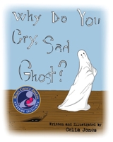 Why Do You Cry, Sad Ghost? 0982371438 Book Cover