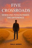 FIVE CROSSROADS: WHEN ONE PERSON MAKES A DIFFERENCE B0GJDCQRKW Book Cover