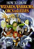 How to Draw Wizards, Warriors, Orcs, and Elves 078582345X Book Cover
