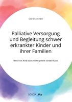 Palliative Versorgung und Begleitung schwer erkrankter Kinder und ihrer Familien. Wenn ein Kind nicht mehr geheilt werden kann 3963551097 Book Cover