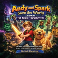 Andy and Spark Save the World: Adventure 5 The Animal Town Mystery B0HKD676WQ Book Cover