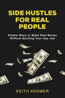 Side Hustles For Real People: Simple Ways to Make Real Money Without Quitting Your Day Job B0F8FZTFNN Book Cover