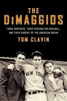 The DiMaggios: Three Brothers, Their Passion for Baseball, Their Pursuit of the American Dream 006218377X Book Cover