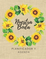 Nuestra Boda Planificador y Agenda: Organizador y Agenda para Novias o Novios para planear todas las actividades previas a la boda tema girasoles 8.5 x 11 in 135 pag 1088498353 Book Cover