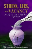 Stress, Lies, and Vacancy: The Self-care Guide to Refill Your Empty Vessel 057857120X Book Cover