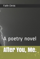 After You, Me.: A poetry novel B08Y4RLRV8 Book Cover