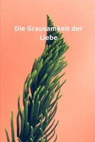 Die Grausamkeit der Liebe (German Edition) 1699696500 Book Cover