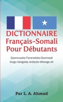 Dictionnaire Français-Somali Pour Débutants: Qaamuuska Faransiiska-Soomaali loogu talagalay ardayda billowga ah (French Edition) 0955088143 Book Cover