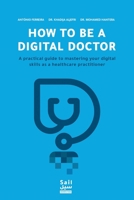 How To Be A Digital Doctor: A practical guide to mastering your digital skills as a healthcare practitioner 9948252330 Book Cover