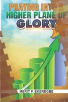 Praying Into A Higher Plane Of Glory B0CJRPNTY5 Book Cover