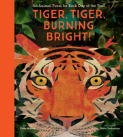 Tiger, Tiger, Burning Bright!: An Animal Poem for Each Day of the Year 1536217182 Book Cover