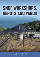 Sncf Workshops, Depots and Yards 1398120464 Book Cover