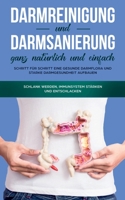 Darmreinigung und Darmsanierung ganz natürlich und einfach: Schritt für Schritt eine gesunde Darmflora und starke Darmgesundheit aufbauen: Schlank werden, Immunsystem stärken und entschlacken 3749497834 Book Cover