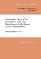 Mammalian Fauna of the Judith River Formation (Late Cretaceous, Judithian), Northcentral Montana (University of California Publications in Geological Sciences) 0520097688 Book Cover