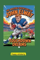 The Amazing Adventures of John Elway: Touchdown Dreams B0F5MGGRND Book Cover