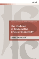 The Doctrine of God and the Crisis of Modernity (T&T Clark Studies in Systematic Theology) 0567718956 Book Cover