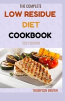The Complete Low Residue Diet Cookbook 2021 Edition: A Total Diet Guide and Cookbook B08WZ4P1PV Book Cover