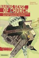 Making Sense of Church: Eavesdropping on Emerging Conversations About God, Community, and Culture 031025499X Book Cover