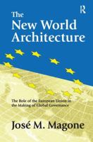 The New World Architecture: The Role of the European Union in the Making of Global Governance 0765802791 Book Cover