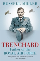 Trenchard: Father of the Royal Air Force: The Biography 1780226659 Book Cover