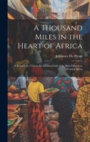 A Thousand Miles in the Heart of Africa: A Record of a Visit to the Mission-Field of the Boer Church in Central Africa 1020379960 Book Cover