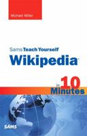 Sams Teach Yourself Wikipedia in 10 Minutes 0672331233 Book Cover