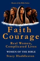 Faith and Courage: Real Women, Complicated Lives (Hearts of the Bible Series) 1972179748 Book Cover
