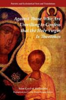 Against Those Who Are Unwilling To Confess That The Holy Virgin Is Theotokos 0974561878 Book Cover
