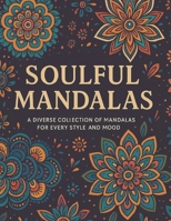 Soulful Mandalas: A diverse collection of mandalas for every style and mood B0FHHR7CHD Book Cover