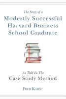 The Story of a Modestly Successful Harvard Business School Graduate, as Told in the Case-Study Method 1547102535 Book Cover