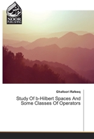 Study Of b-Hilbert Spaces And Some Classes Of Operators 6200065403 Book Cover