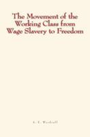 The Movement of the Working Class from Wage Slavery to Freedom 172783741X Book Cover