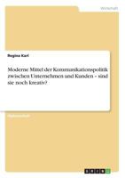 Moderne Mittel der Kommunikationspolitik zwischen Unternehmen und Kunden - sind sie noch kreativ? 3640794419 Book Cover
