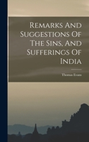 Remarks And Suggestions Of The Sins, And Sufferings Of India 1018689575 Book Cover
