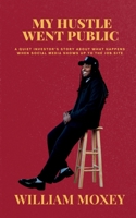 My Hustle Went Public: A Quiet Investor's Story about What Happens When Social Media Shows up to the Job Site 1958335274 Book Cover