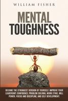 Mental Toughness Become the Strongest Version of Yourself (Brain Training, Sports Psychology, Mental Health, Motivation, Self Help) 154325408X Book Cover