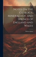 Notes On the Geology, Mineralogy, and Springs of England and Wales 1022767631 Book Cover