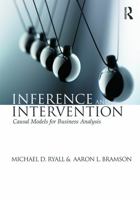 Inference and Intervention: Causal Models for Business Analysis 0415657601 Book Cover